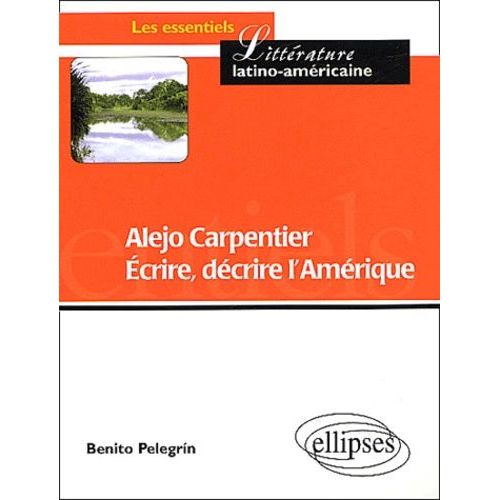 Alejo Carpentier - Ecrire, Decrire L'amerique : Partage Des Eaux Et Des Cultures