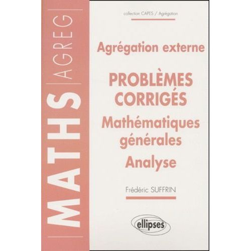 Mathématiques Générales Analyse Agrégation Externe - 14 Problèmes Corrigés