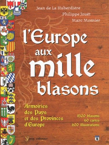 L'europe Aux Mille Blasons - Armoiries Des Pays Et Des Provinces D'europe