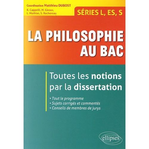La Philosophie Au Bac Séries L, Es, S - Toutes Les Notions Par La Dissertation