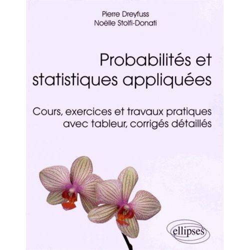 Probabilités Et Statistiques Appliquées - Cours, Exercices Et Travaux Pratiques Avec Tableur, Corrigés Détaillés