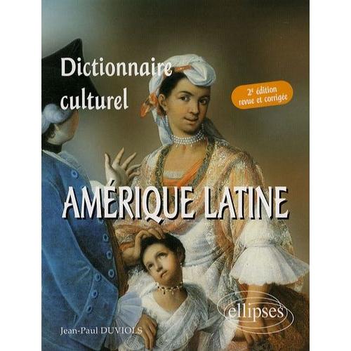 Dictionnaire Culturel : Amérique Latine - Pays De Langue Espagnole