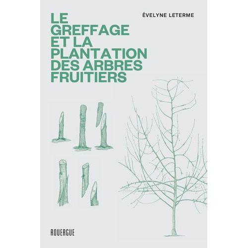 Le Greffage Et La Plantation Des Arbres Fruitiers - Les Techniques Les Plus Actuelles