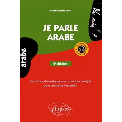 Je Parle Arabe - Des Fiches Thématiques Avec Exercices Corrigés Pour Connaître L'essentiel