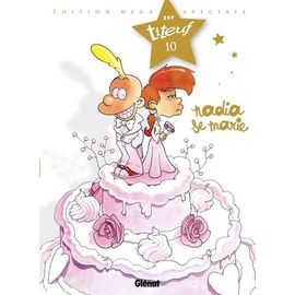 Titeuf Tome 10 - Nadia Se Marie - Edition Méga Spéciale