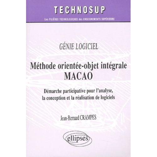 Methode Orientee-Objet Integrale Macao - Demarche Participative Pour L'analyse, La Conception Et La Realisation De Logiciels