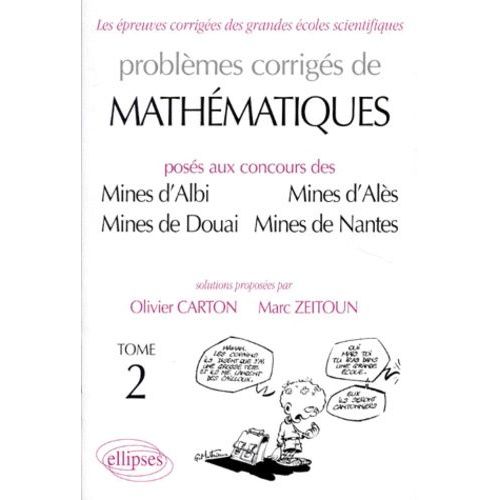 Problemes Corriges De Mathematiques Poses Aux Concours Des Mines D'albi, Mines D'ales, Mines De Douai, Mines De Nantes - Tome 2