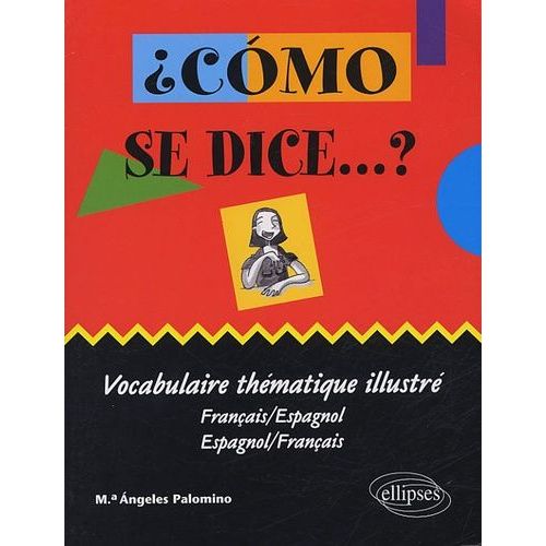 Como Se Dice...? - Vocabulaire Thématique Illustré Français-Espagnol Et Espagnol-Français