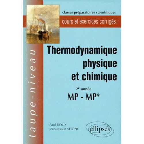 Thermodynamique Physique Et Chimique: 2e Année, Mp-Mp*, Cours Et Exercices Corrigés