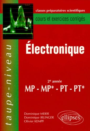 Electronique Mp Mp* Pt Pt* 2eme Annee - Cours Et Exercices Corrigés