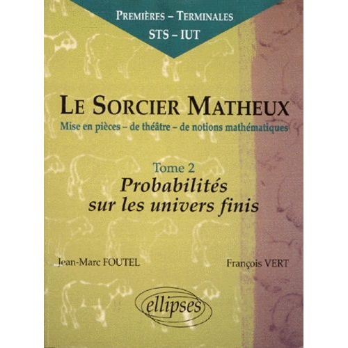 Le Sorcier Matheux - Tome 2, Mise En Pièces-De Théâtre-De Notions Mathématiques, Probabilités Sur Les Univers Infinis