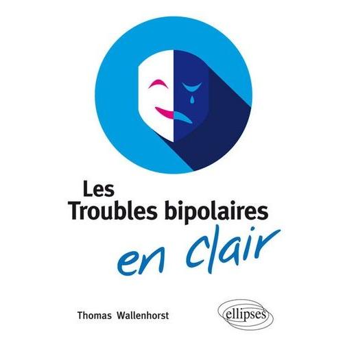 Les Troubles Bipolaires En Clair