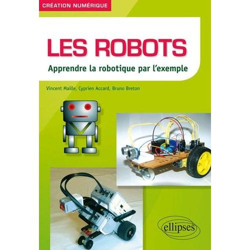 Les Robots - Apprendre La Robotique Par L'exemple