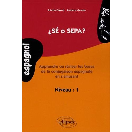 Sé O Sepa ? - Apprendre Ou Réviser Les Bases De La Conjuguaison Espagnole En S'amusant, Niveau 1