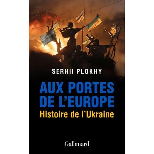 Aux Portes De L?Europe - Histoire De L?Ukraine