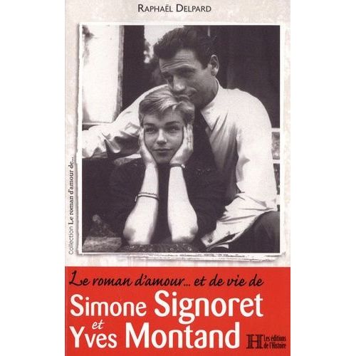 Le Roman D'amour - Et De Vie De Simone Signoret Et Yves Montand