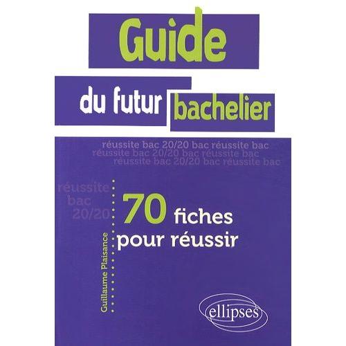 Guide Du Futur Bachelier - 70 Fiches Pour Réussir