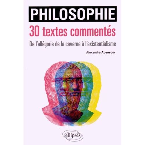 Philosophie - 30 Textes Commentées, De L'allégorie De La Caverne À L'existentialisme