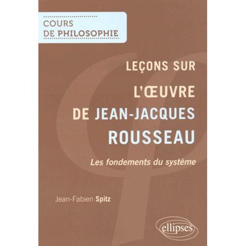 Leçons Sur L'oeuvre De Jean-Jacques Rousseau - Les Fondements Du Système