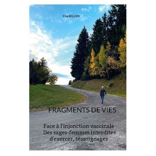 Fragments De Vies - Face À L'injonction Vaccinale Des Sages-Femmes Interdites D'exercer - Témoignages