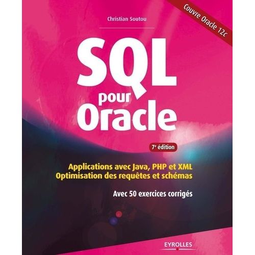 Sql Pour Oracle - Applications Avec Java, Php Et Xml : Optimisation Des Requêtes Et Schémas Avec 50 Exercices Corrigés