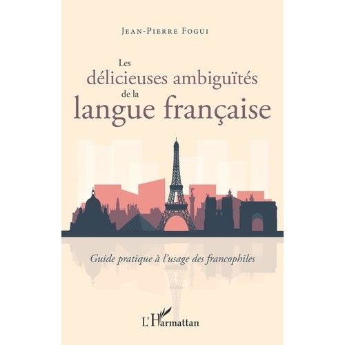 Les Délicieuses Ambiguïtés De La Langue Française - Guide Pratique À L'usage Des Francophiles