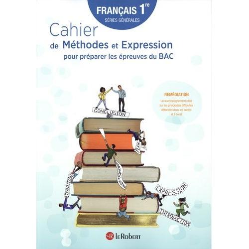 Francais 1re Générale - Cahier De Méthodes Et Expression Pour Préparer Les Épreuves Du Bac