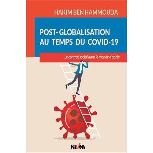 Post-Globalisation Au Temps Du Covid-19 - Le Contrat Social Dans Le Monde D?Après