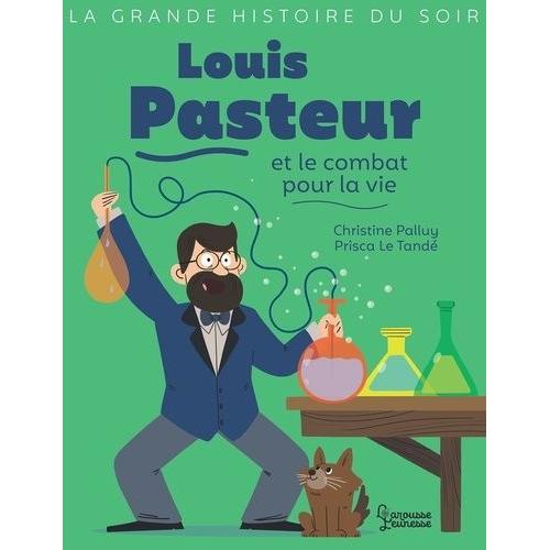 Louis Pasteur Et Le Combat Pour La Vie