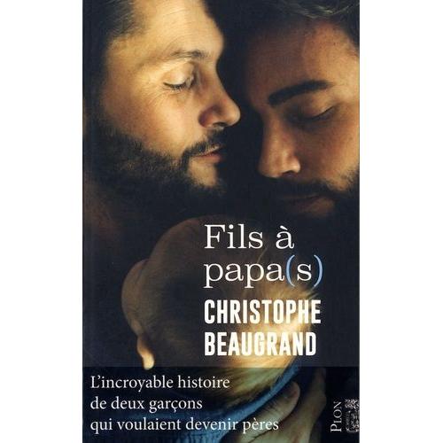 Fils À Papa(S) - L'histoire Incroyable De Deux Garçons Qui Voulaient Devenir Pères