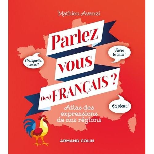 Parlez-Vous (Les) Français ? - Atlas Des Expressions De Nos Régions