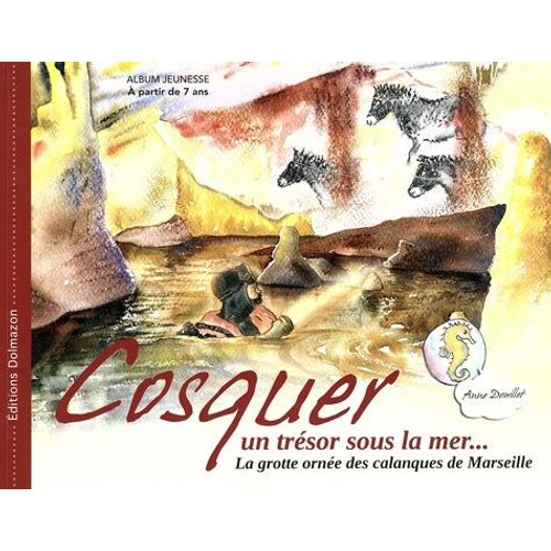 Cosquer, Un Trésor Sous La Mer - La Grotte Ornée Des Calanques De Marseille