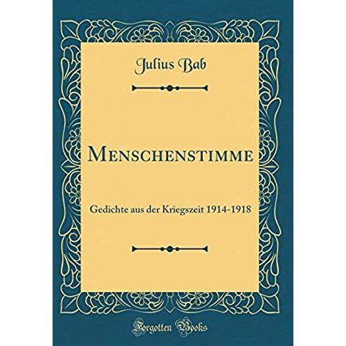 Menschenstimme: Gedichte Aus Der Kriegszeit 1914-1918 (Classic Reprint)