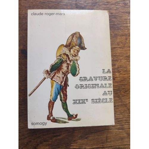 La Gravure Originale Au Xix°Siècle Par Claude Roger-Marx, Éditions Somogy, 1962