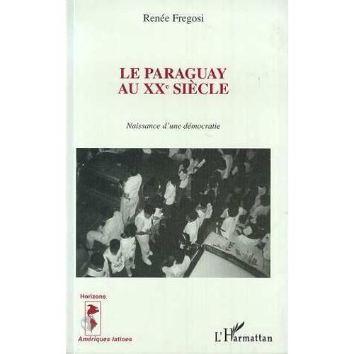 Le Paraguay Au Xxe Siècle - Naissance D'une Démocratie