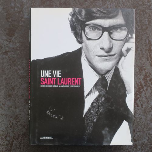 Yves Saint Laurent - Une Vie Par Pierre-Dominique Burgaud Et Alain Chamfort Et Robert Murphy - Editions Albin Michel 2010 - En Français