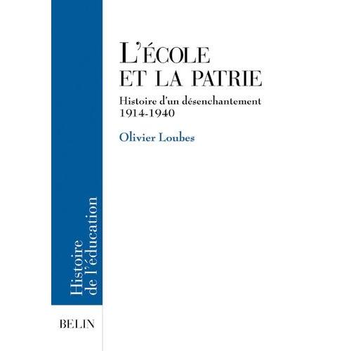 L'ecole Et La Patrie - Histoire D'un Desenchantement 1914-1940