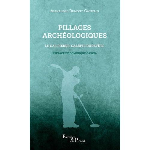 Pillages Archéologiques - Le Cas Pierre-Calixte Duretête