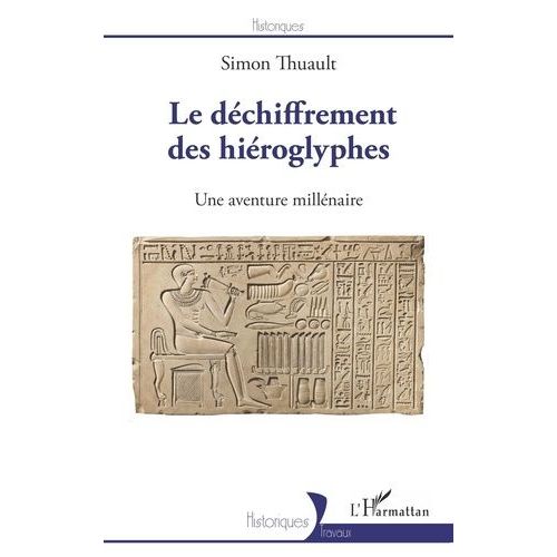Le Déchiffrement Des Hiéroglyphes - Une Aventure Millénaire
