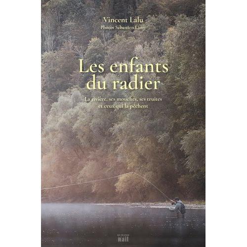 Les Enfants Du Radier - La Rivière, Ses Mouches, Ses Truites Et Ceux Qui La Pêchent