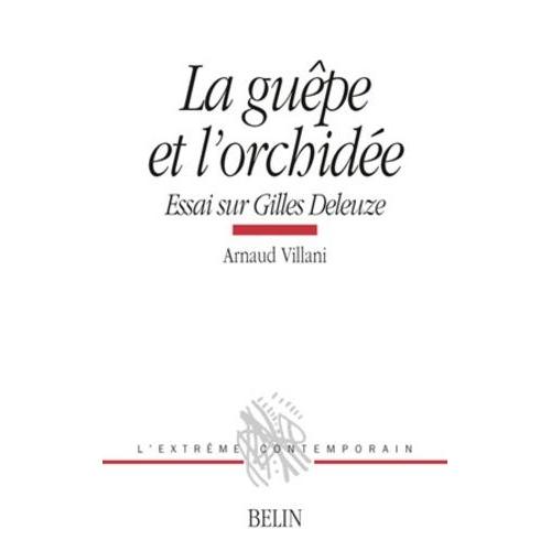 La Guepe Et L'orchidee - Essai Sur Gilles Deleuze