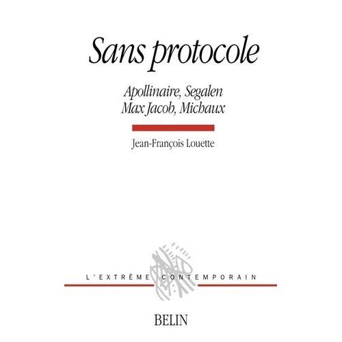 Sans Protocole - Apollinaire, Segalen, Max Jacob, Michaux