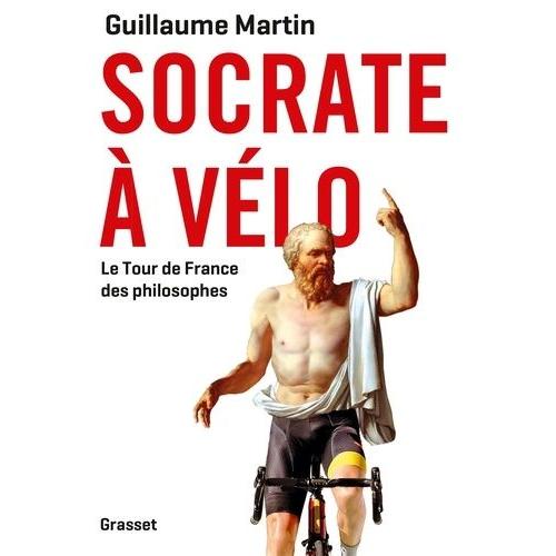 Socrate À Vélo - Le Tour De France Des Philosophes