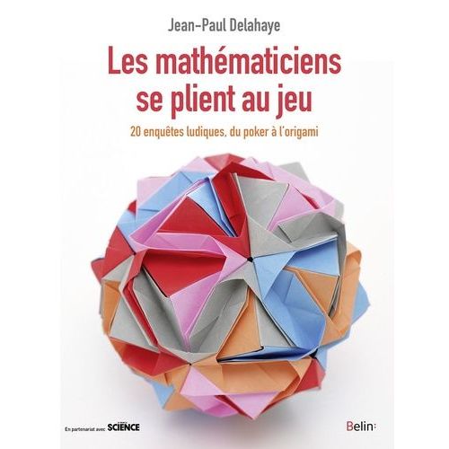 Les Mathématiciens Se Plient Au Jeu - Du Poker À L'origami, 20 Enquêtes Ludiques
