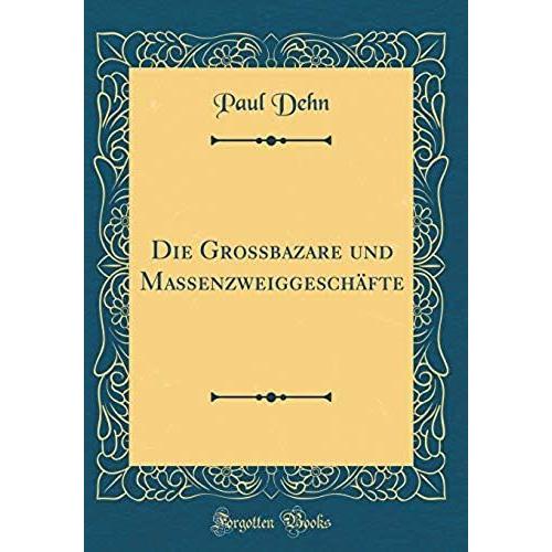 Die Grossbazare Und Massenzweiggeschafte (Classic Reprint)