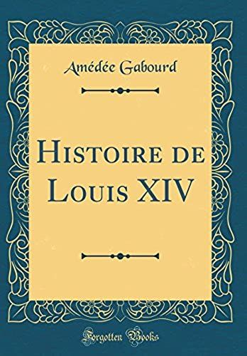 Histoire De Louis Xiv (Classic Reprint)