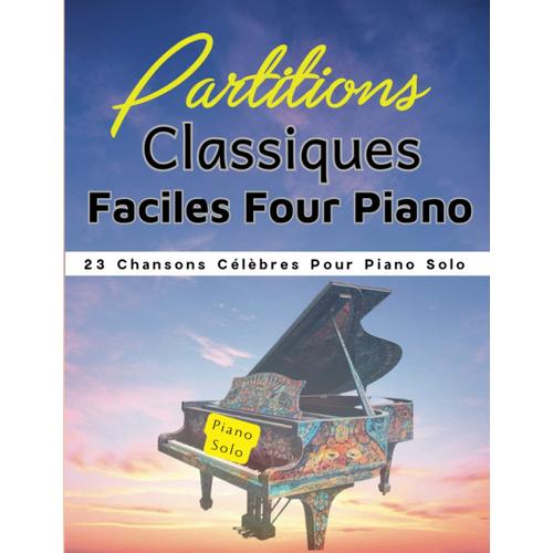 Partitions Classiques Faciles Pour Piano: 23 Chansons Célèbres Pour Piano Solo