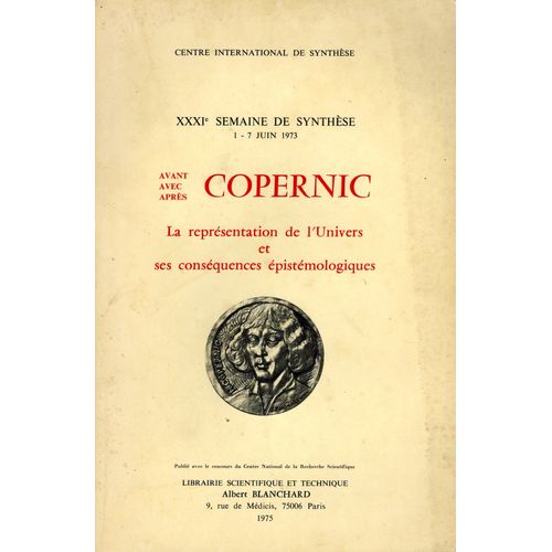 Avant, Avec, Après Copernic. La Représentation De L'univers Et Ses Conséquences Épistémologiques