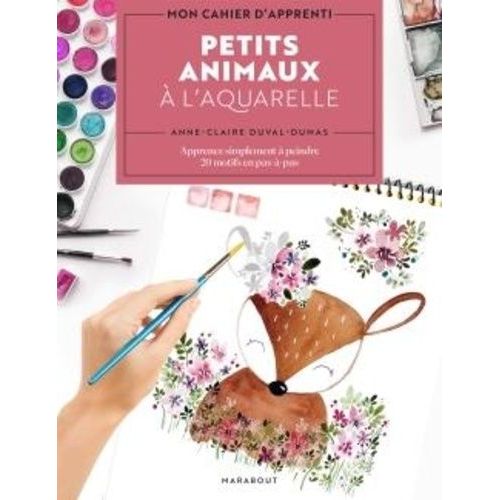 Petits Animaux À L'aquarelle - Apprenez Simplement À Peindre 20 Motifs En Pas-À-Pas