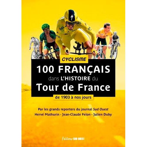 100 Français Dans L'histoire Du Tour De France - De 1903 À Nos Jours
